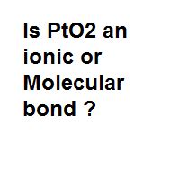 is pto2 molecular or ionic.